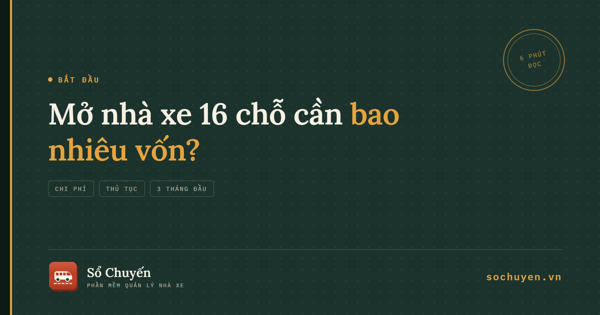 Mở nhà xe 16 chỗ cần bao nhiêu vốn: chi phí, thủ tục và ba tháng đầu vận hành