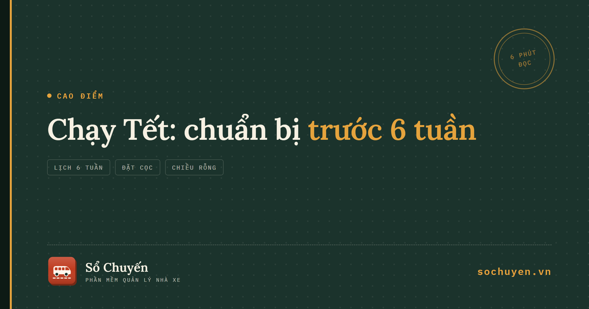 Chuẩn bị chạy xe dịp Tết cho nhà xe: lịch 6 tuần, đặt cọc và xử lý chiều rỗng