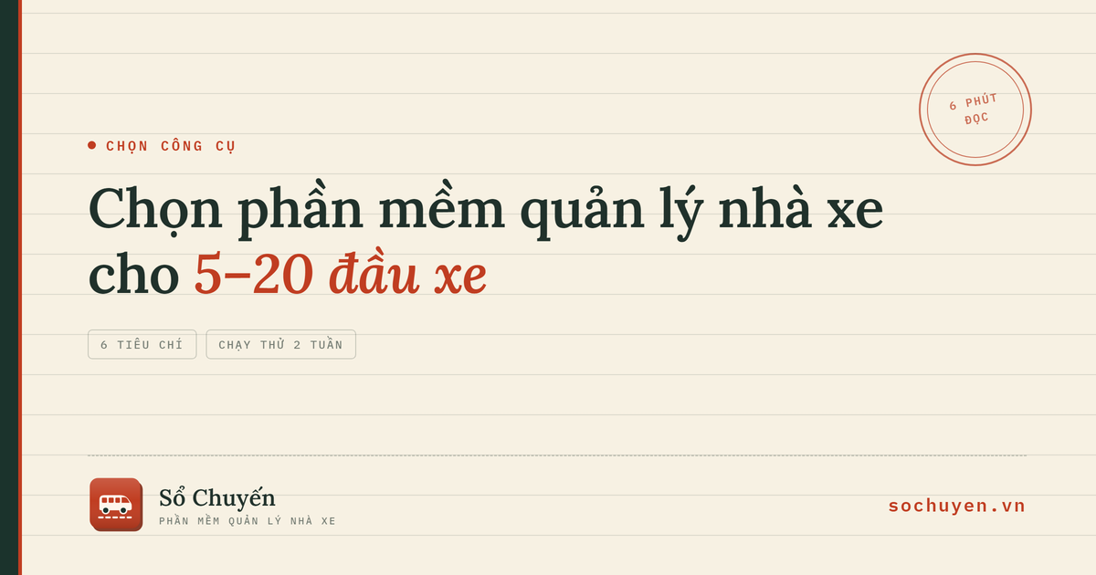 Chọn phần mềm quản lý nhà xe cho nhà xe 5–20 đầu xe — 6 tiêu chí và cách chạy thử 2 tuần