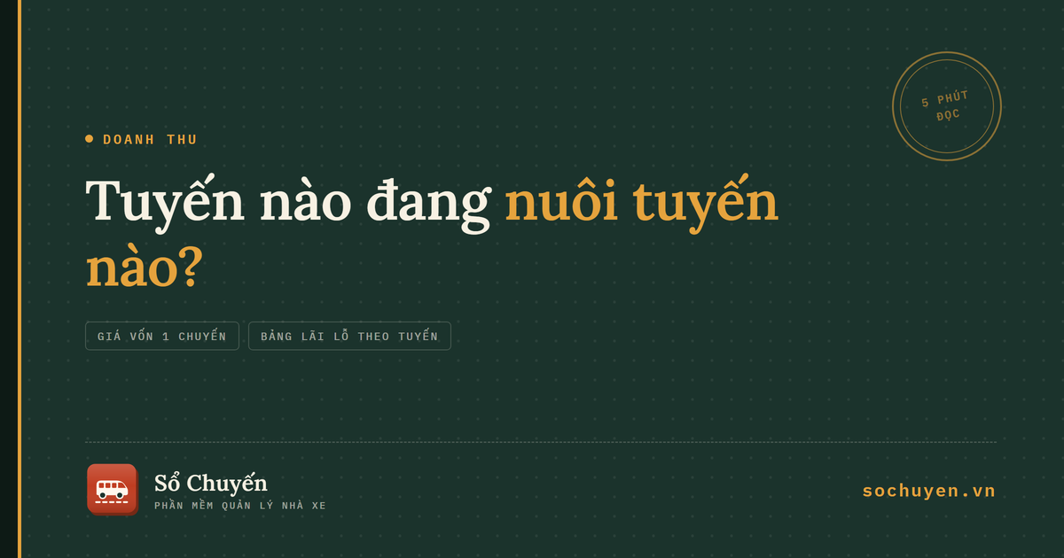 Theo dõi lãi lỗ từng chuyến xe để biết tuyến nào đang nuôi tuyến nào