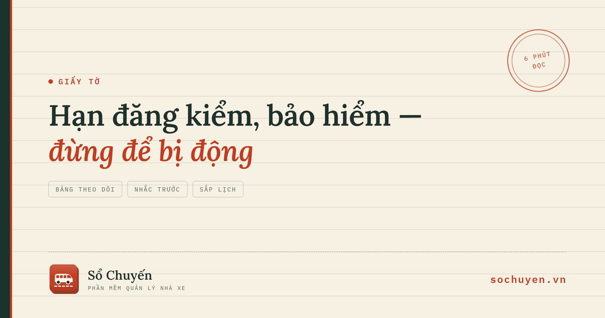 Theo dõi hạn đăng kiểm, bảo hiểm, phù hiệu và bằng lái cho nhà xe
